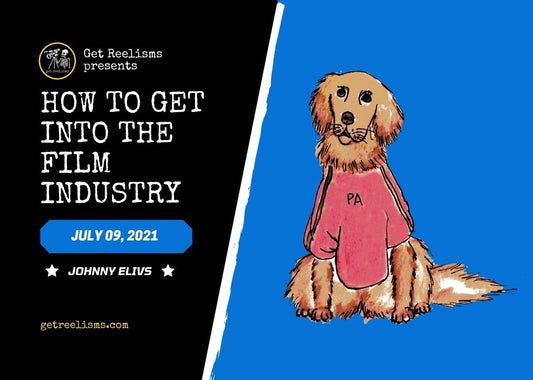 How To Get Into the Film Industry - Get Reelisms